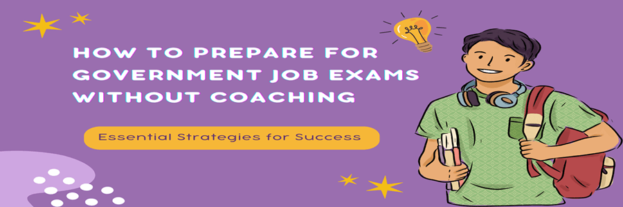 How to Prepare for Government Job Exams Without Coaching